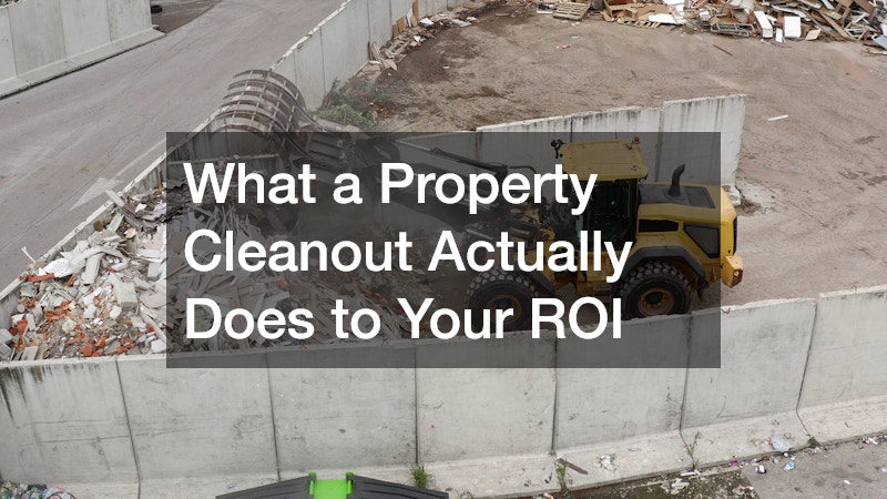 What a Property Cleanout Actually Does to Your ROI